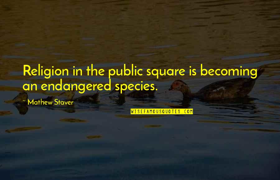 Endangered Quotes By Mathew Staver: Religion in the public square is becoming an