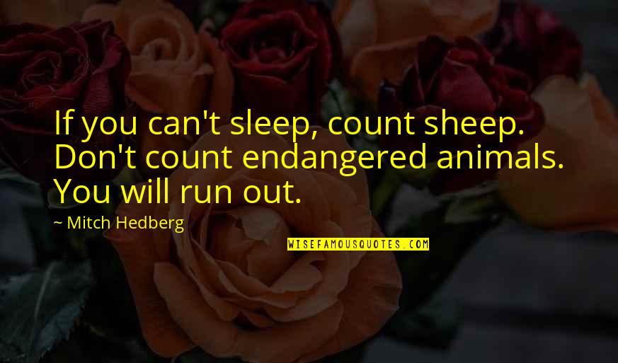 Endangered Quotes By Mitch Hedberg: If you can't sleep, count sheep. Don't count
