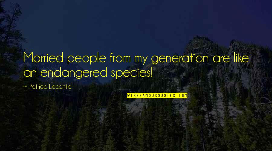 Endangered Quotes By Patrice Leconte: Married people from my generation are like an