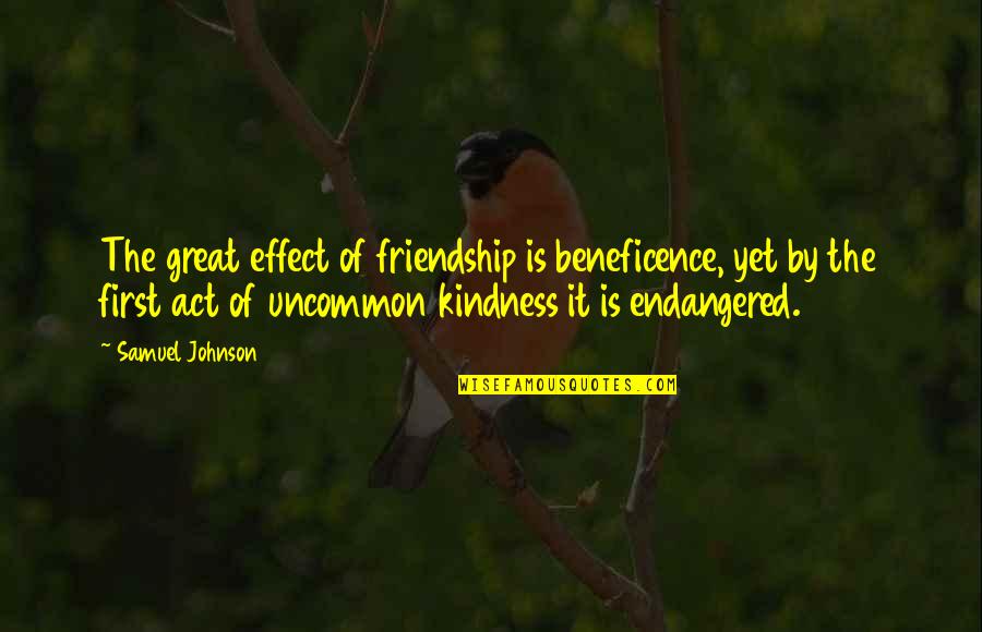 Endangered Quotes By Samuel Johnson: The great effect of friendship is beneficence, yet