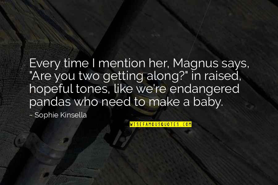 Endangered Quotes By Sophie Kinsella: Every time I mention her, Magnus says, "Are