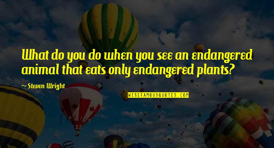 Endangered Quotes By Steven Wright: What do you do when you see an