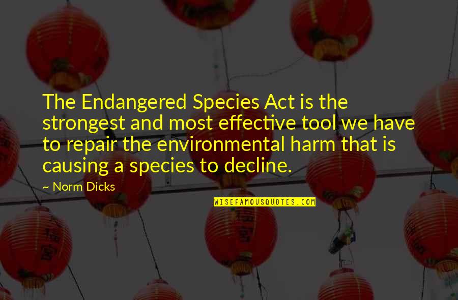 Endangered Species Act Quotes By Norm Dicks: The Endangered Species Act is the strongest and