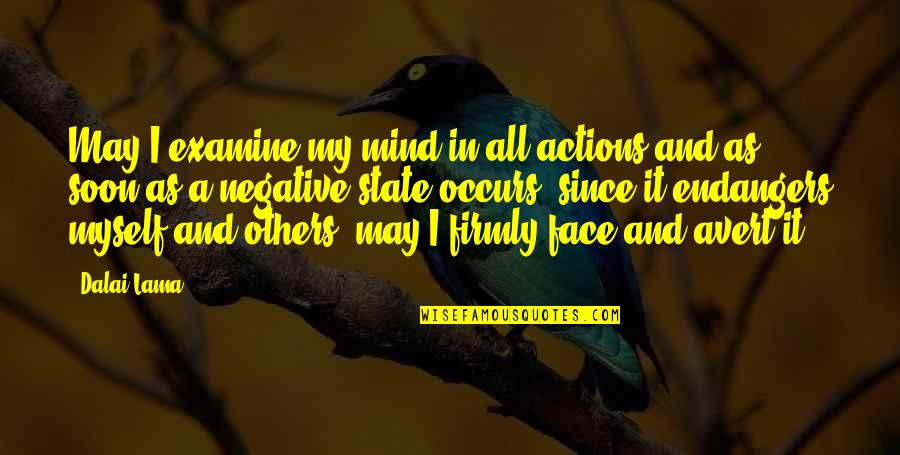 Endangers Quotes By Dalai Lama: May I examine my mind in all actions