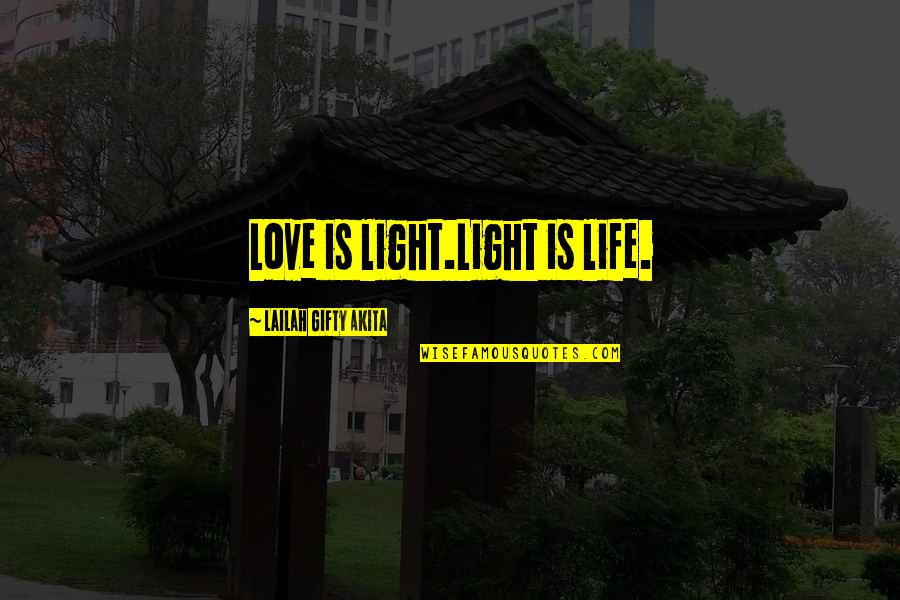 Endangers Quotes By Lailah Gifty Akita: Love is light.Light is life.