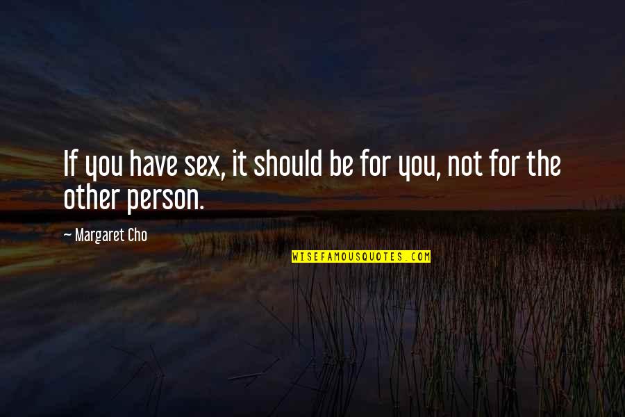 Endangers Quotes By Margaret Cho: If you have sex, it should be for