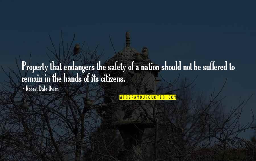 Endangers Quotes By Robert Dale Owen: Property that endangers the safety of a nation