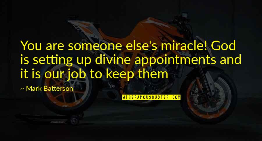 Endara Galimany Quotes By Mark Batterson: You are someone else's miracle! God is setting