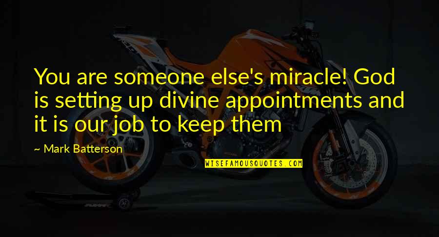 Endara Galimany Quotes By Mark Batterson: You are someone else's miracle! God is setting Endara Galimany Quotes By Mark Batterson: You are someone else's miracle! God is setting