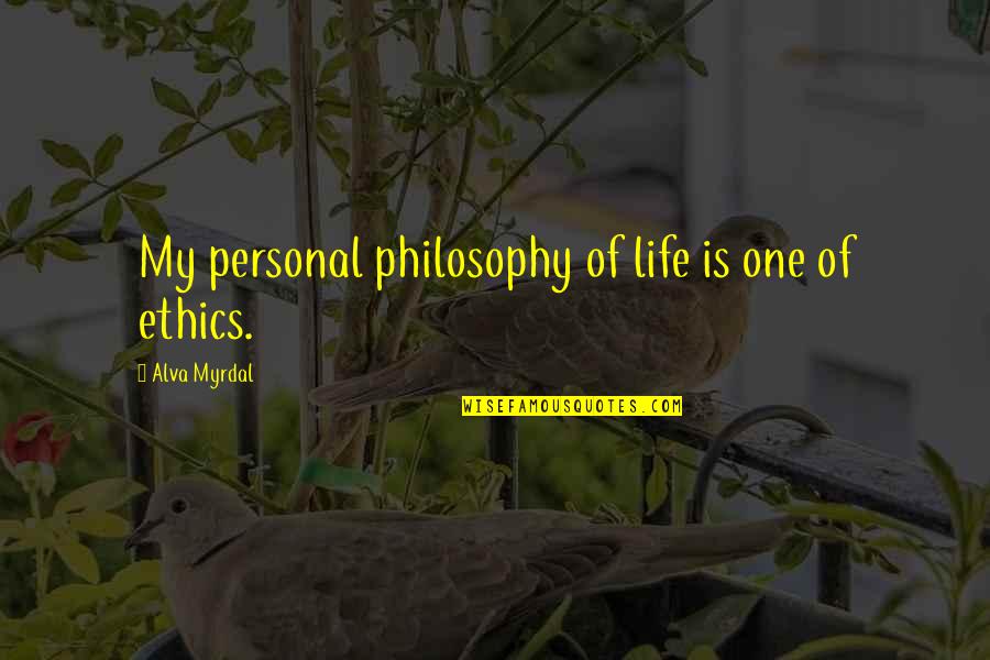 Endara Paintings Quotes By Alva Myrdal: My personal philosophy of life is one of
