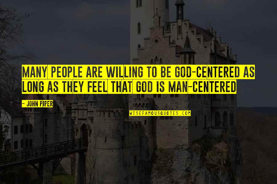 Endash Quotes By John Piper: Many people are willing to be God-centered as