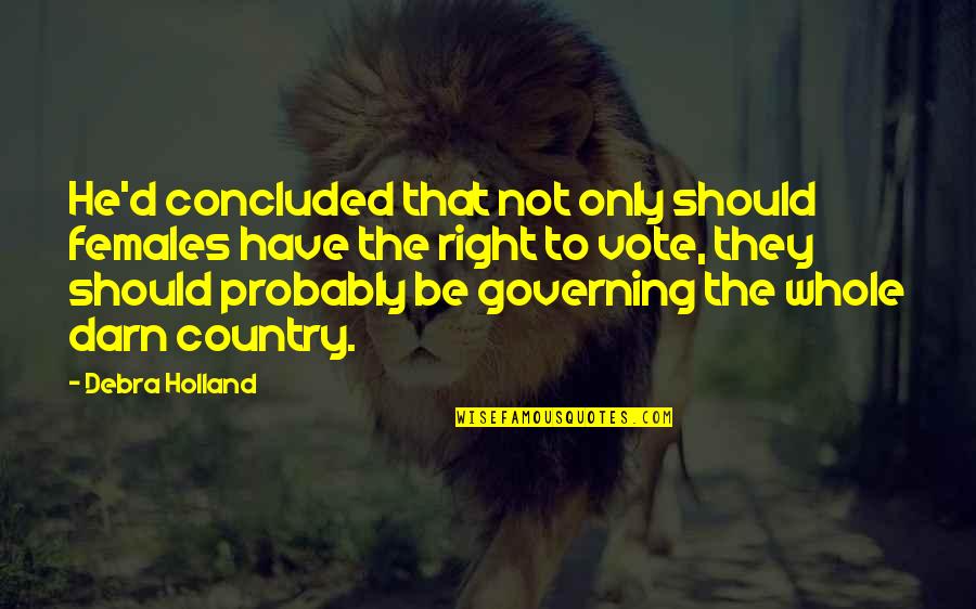 Endaya Cove Quotes By Debra Holland: He'd concluded that not only should females have Endaya Cove Quotes By Debra Holland: He'd concluded that not only should females have