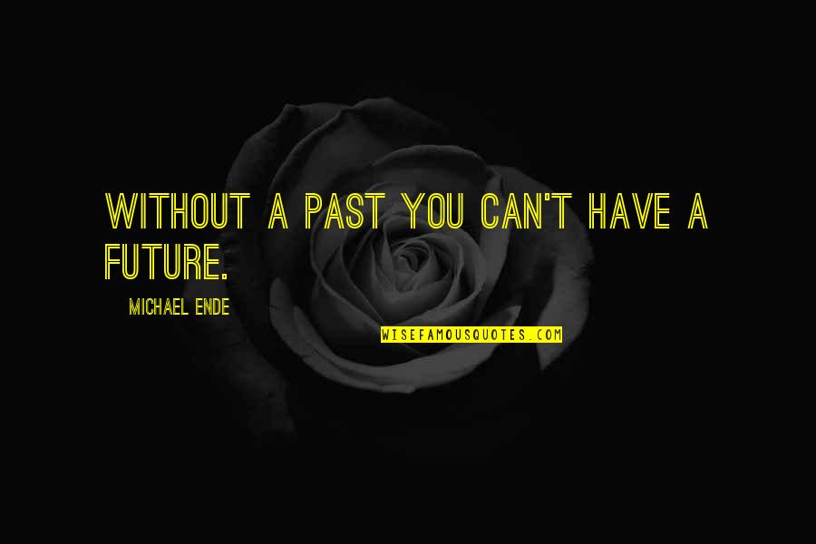 Ende Quotes By Michael Ende: Without a past you can't have a future.