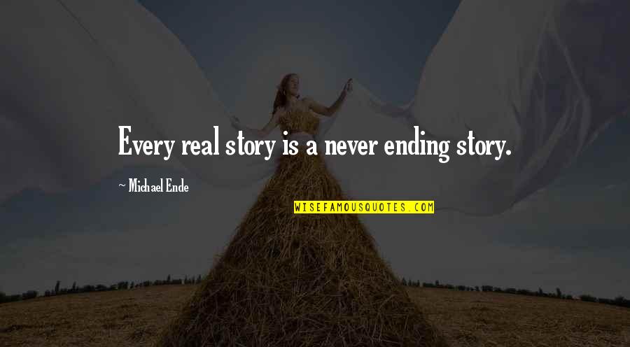 Ende Quotes By Michael Ende: Every real story is a never ending story.