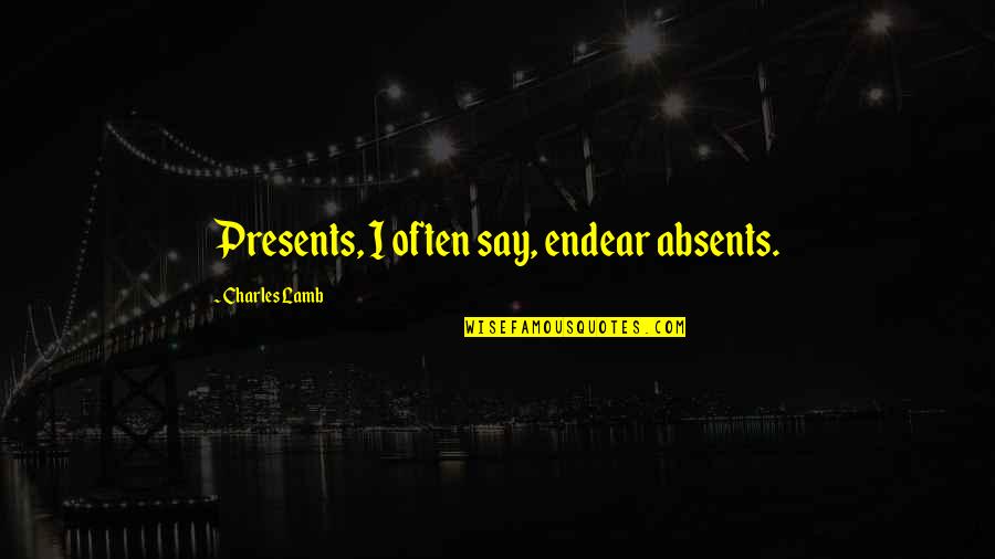 Endear'd Quotes By Charles Lamb: Presents, I often say, endear absents.