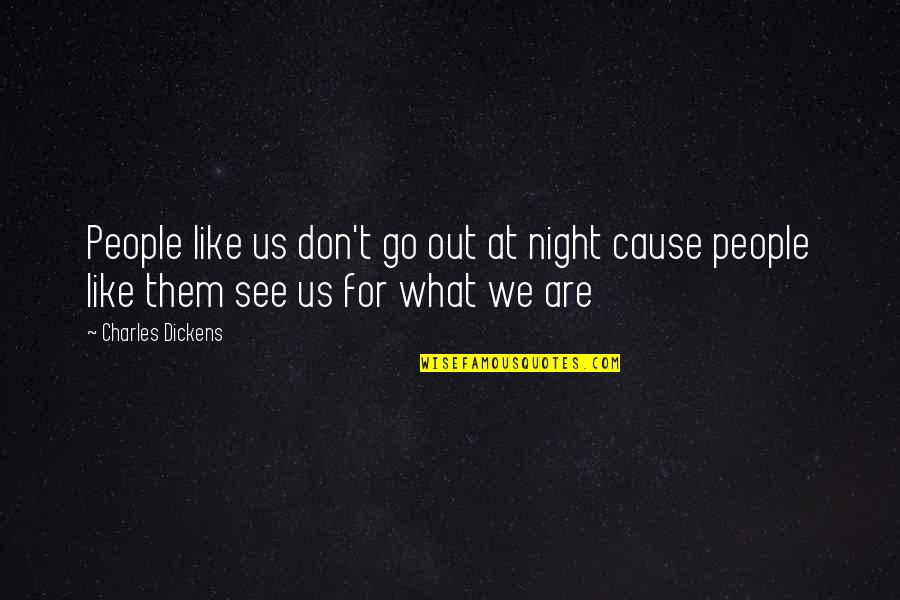 Endearing Life Quotes By Charles Dickens: People like us don't go out at night