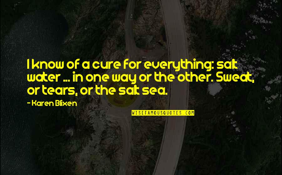Endearing Spanish Quotes By Karen Blixen: I know of a cure for everything: salt