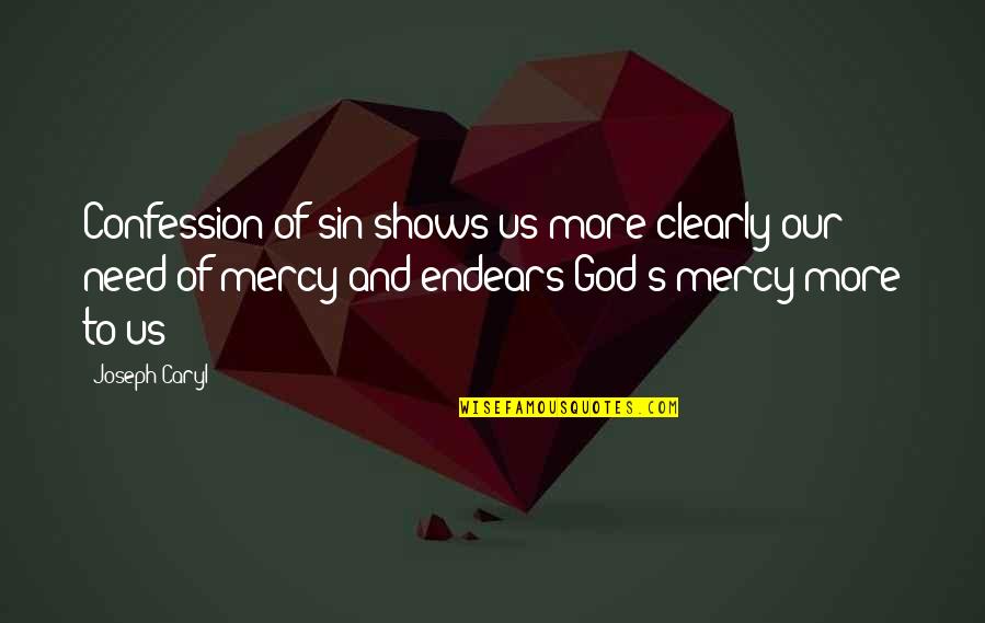 Endears Quotes By Joseph Caryl: Confession of sin shows us more clearly our