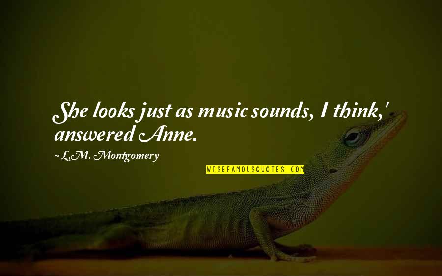 Endeaver Quotes By L.M. Montgomery: She looks just as music sounds, I think,'