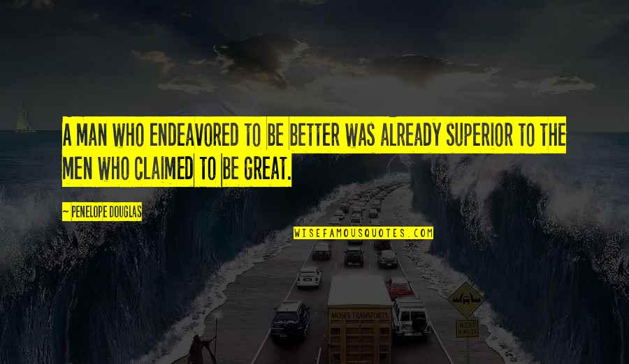 Endeavored Quotes By Penelope Douglas: A man who endeavored to be better was Endeavored Quotes By Penelope Douglas: A man who endeavored to be better was