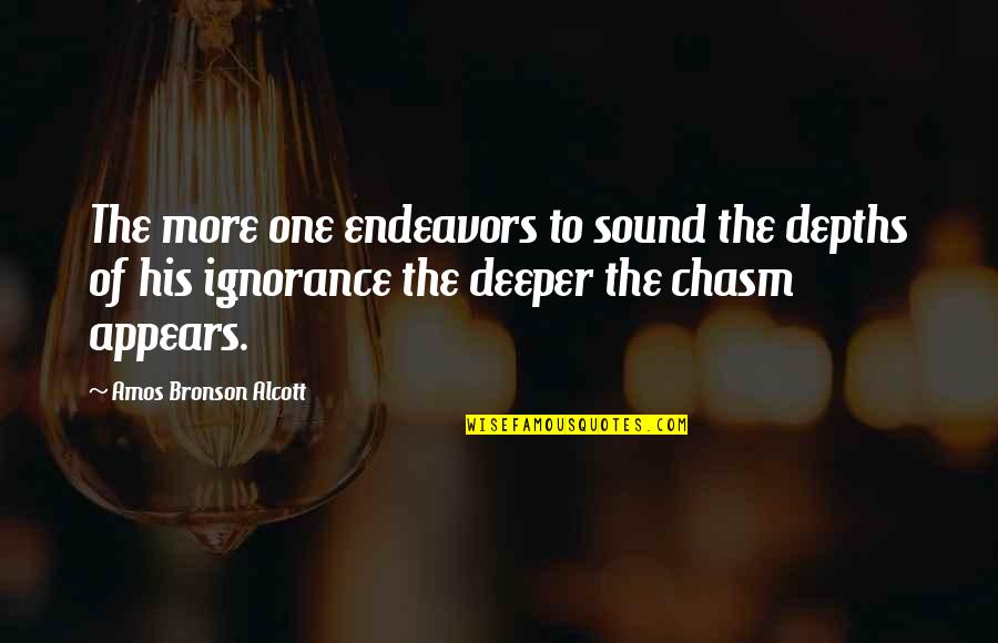 Endeavors Quotes By Amos Bronson Alcott: The more one endeavors to sound the depths