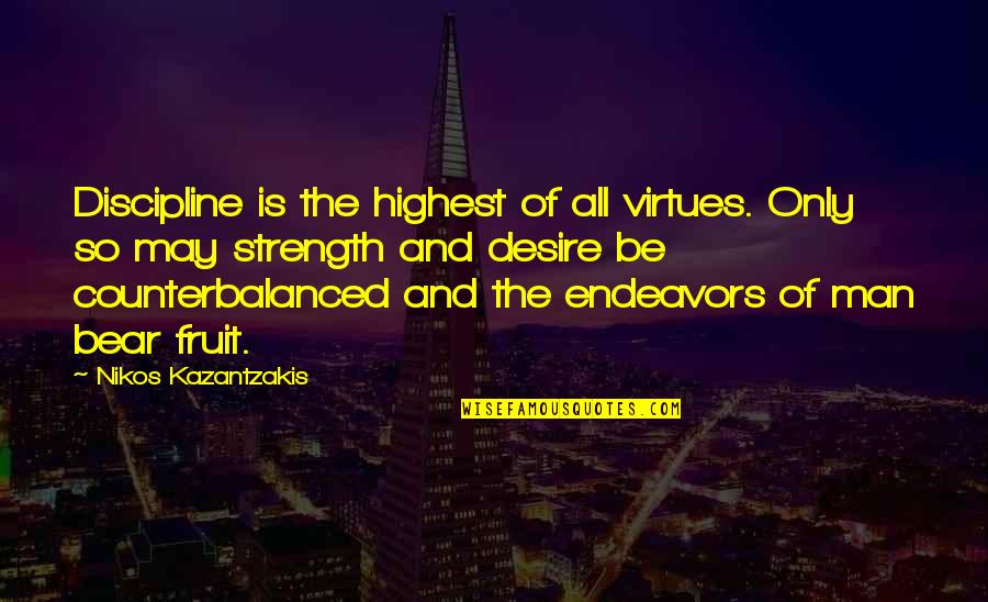Endeavors Quotes By Nikos Kazantzakis: Discipline is the highest of all virtues. Only