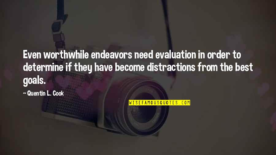 Endeavors Quotes By Quentin L. Cook: Even worthwhile endeavors need evaluation in order to