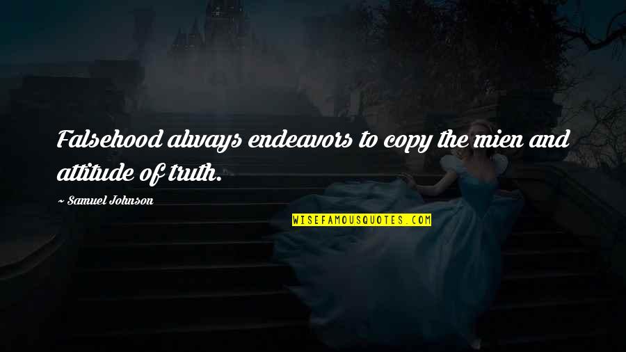 Endeavors Quotes By Samuel Johnson: Falsehood always endeavors to copy the mien and