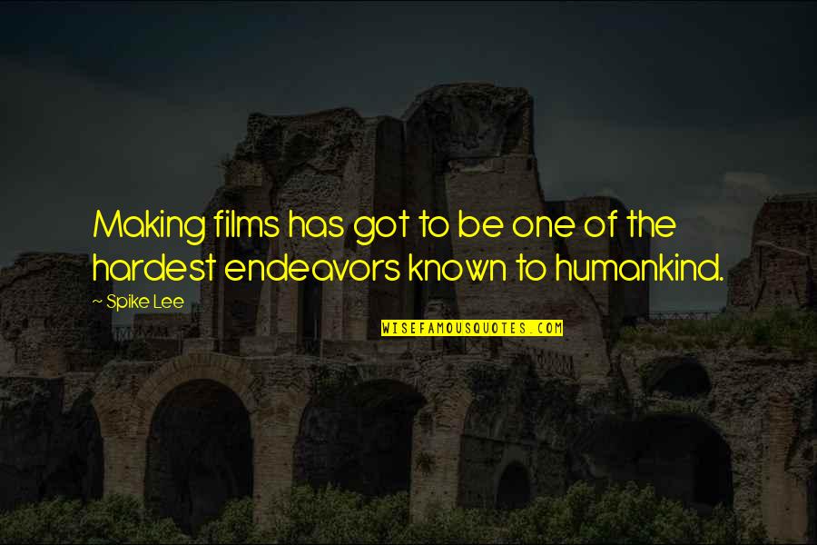 Endeavors Quotes By Spike Lee: Making films has got to be one of