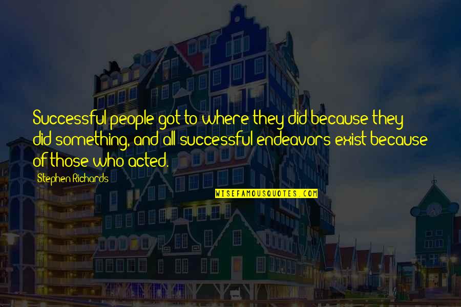 Endeavors Quotes By Stephen Richards: Successful people got to where they did because