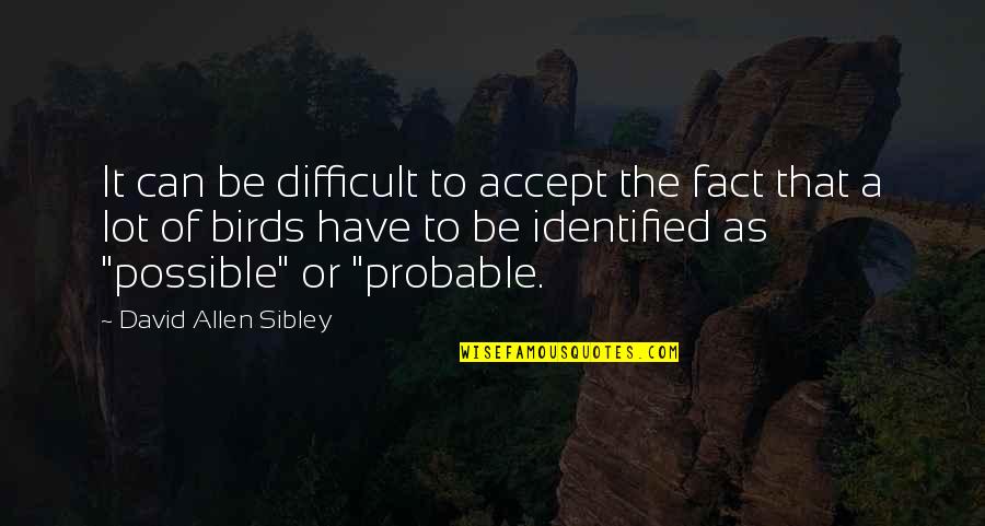 Endeavoured Synonyms Quotes By David Allen Sibley: It can be difficult to accept the fact Endeavoured Synonyms Quotes By David Allen Sibley: It can be difficult to accept the fact