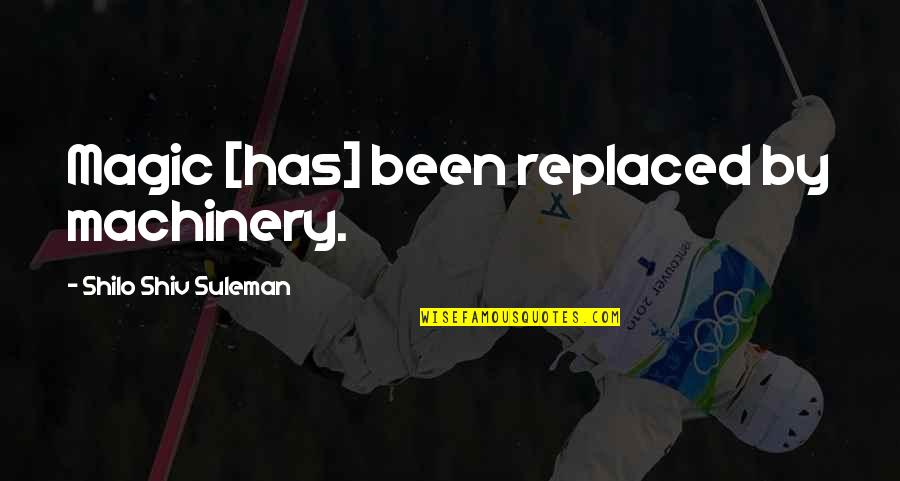 Endeavouring Def Quotes By Shilo Shiv Suleman: Magic [has] been replaced by machinery.