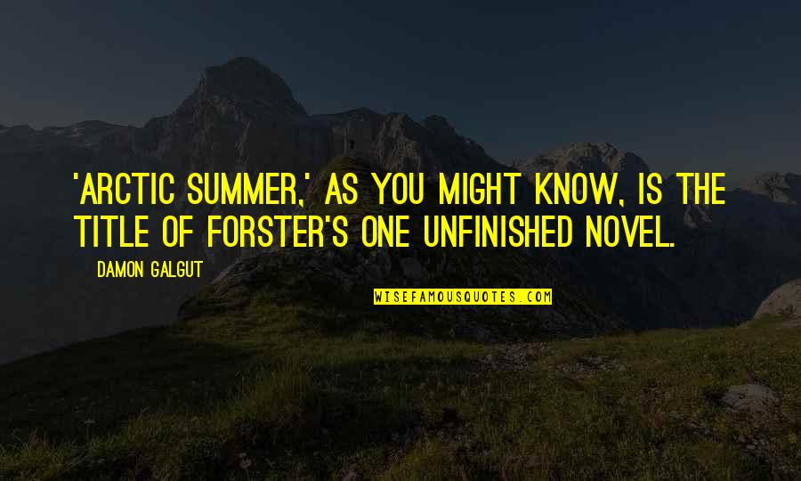 Endeavouring Define Quotes By Damon Galgut: 'Arctic Summer,' as you might know, is the