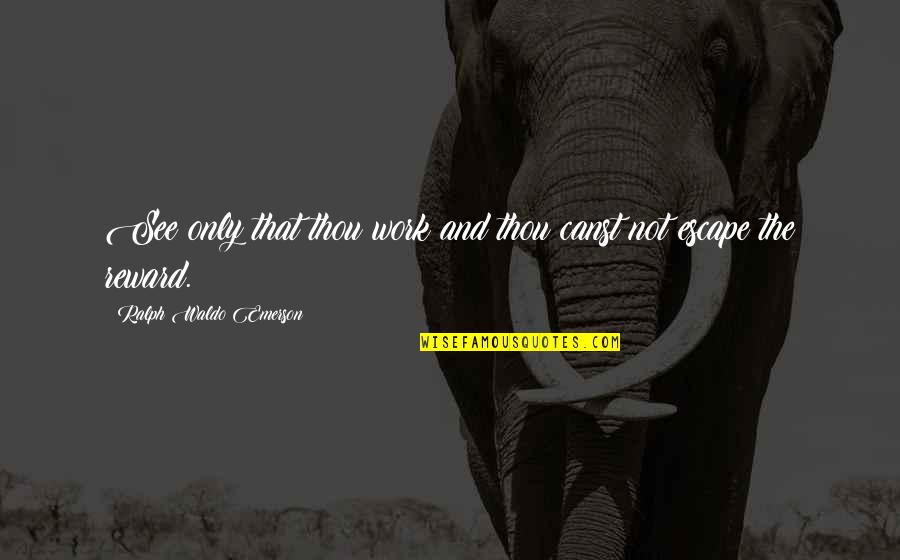 Endeavours Pronunciation Quotes By Ralph Waldo Emerson: See only that thou work and thou canst Endeavours Pronunciation Quotes By Ralph Waldo Emerson: See only that thou work and thou canst