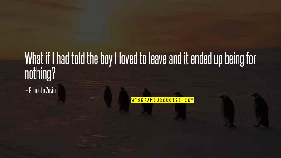 Ended Love Quotes By Gabrielle Zevin: What if I had told the boy I