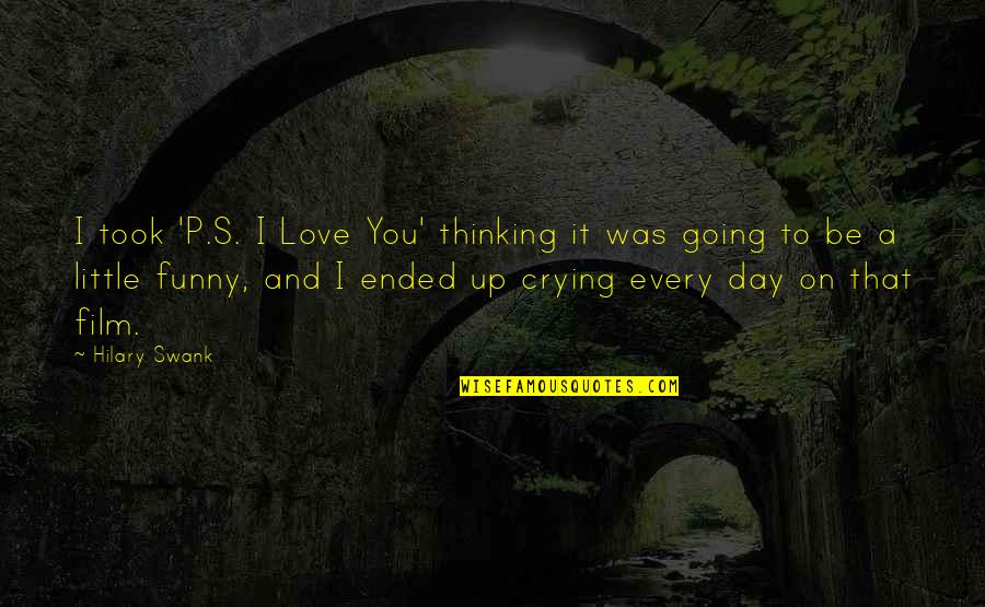 Ended Love Quotes By Hilary Swank: I took 'P.S. I Love You' thinking it