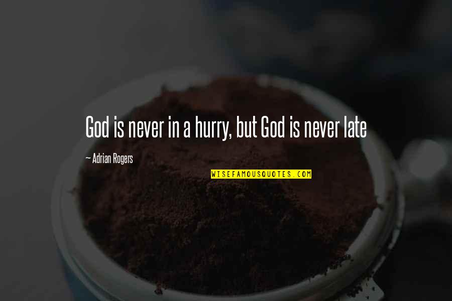Ended Marriage Quotes By Adrian Rogers: God is never in a hurry, but God