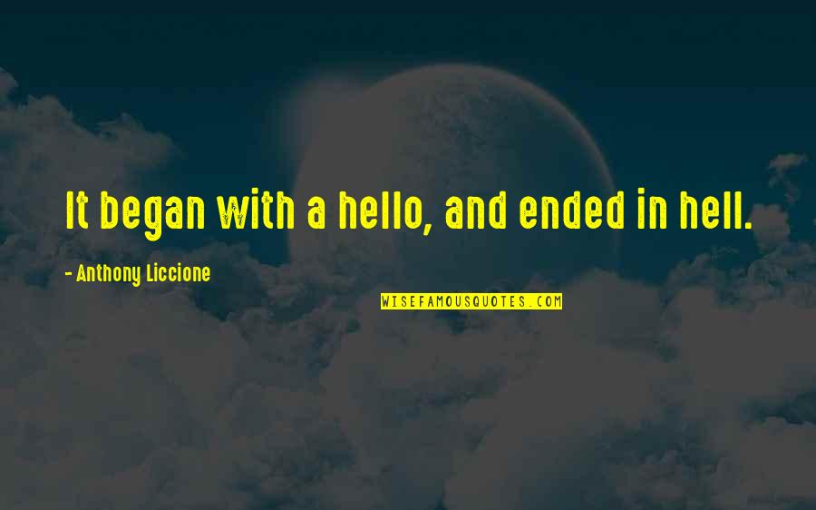 Ended Quotes By Anthony Liccione: It began with a hello, and ended in
