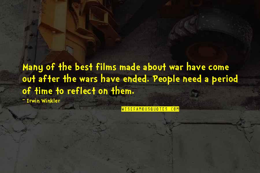 Ended Quotes By Irwin Winkler: Many of the best films made about war