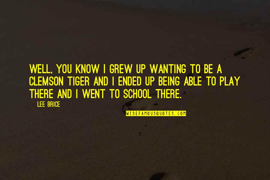 Ended Quotes By Lee Brice: Well, you know I grew up wanting to