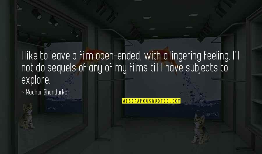 Ended Quotes By Madhur Bhandarkar: I like to leave a film open-ended, with