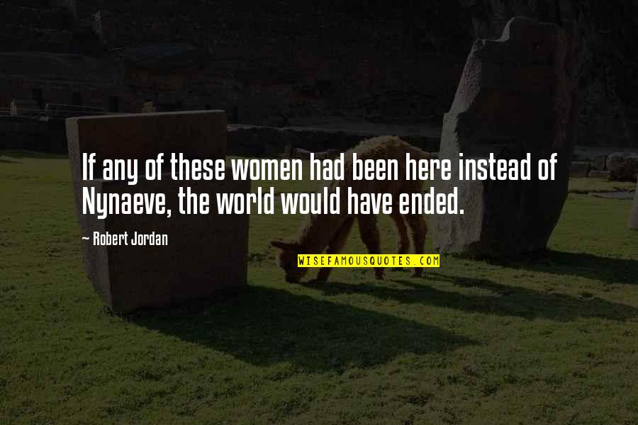 Ended Quotes By Robert Jordan: If any of these women had been here
