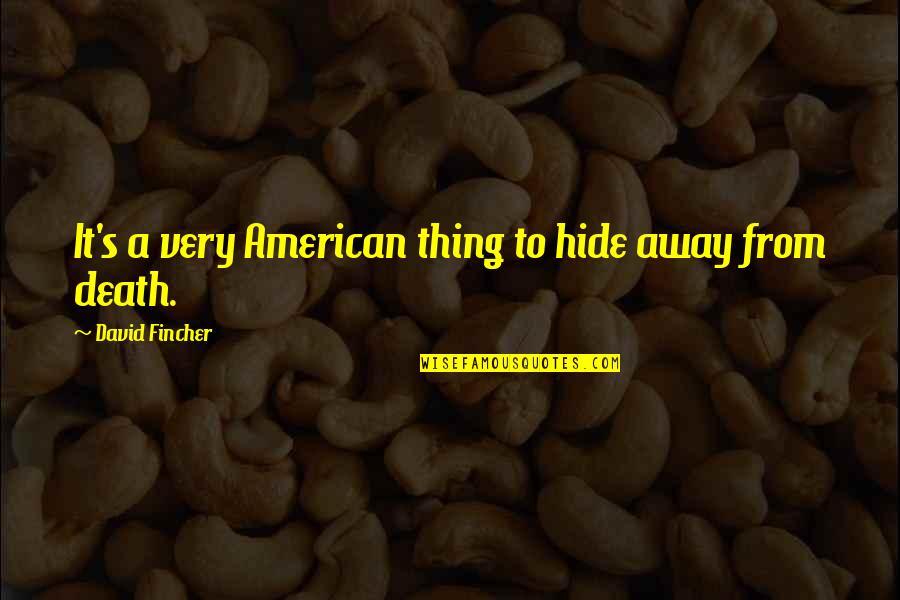 Endel Tulving Quotes By David Fincher: It's a very American thing to hide away