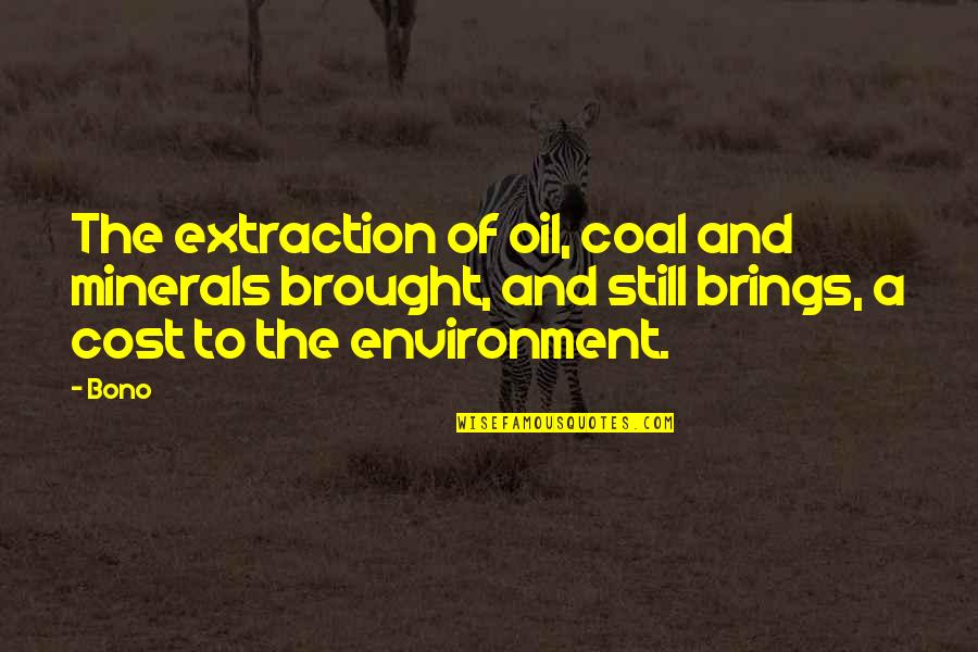 Endela Quotes By Bono: The extraction of oil, coal and minerals brought,