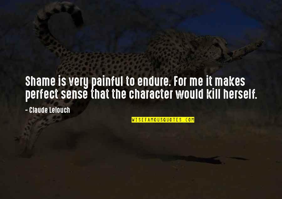 Endela Quotes By Claude Lelouch: Shame is very painful to endure. For me Endela Quotes By Claude Lelouch: Shame is very painful to endure. For me