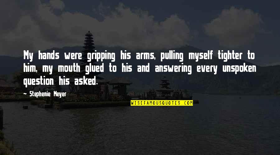 Endela Quotes By Stephenie Meyer: My hands were gripping his arms, pulling myself