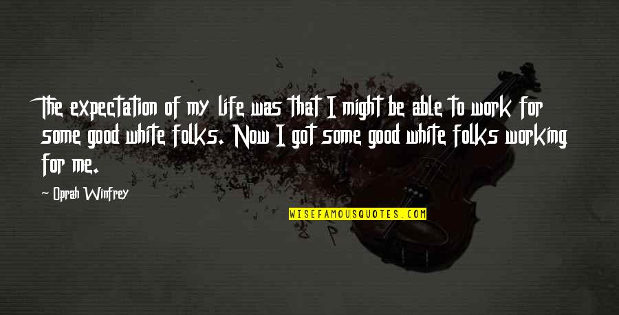 Endemic Quotes By Oprah Winfrey: The expectation of my life was that I Endemic Quotes By Oprah Winfrey: The expectation of my life was that I