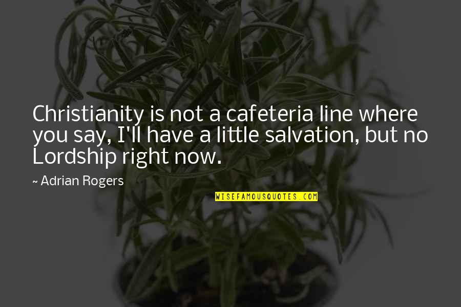 Ender Being A Hero Quotes By Adrian Rogers: Christianity is not a cafeteria line where you