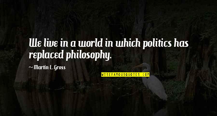 Ender In Exile Quotes By Martin L. Gross: We live in a world in which politics