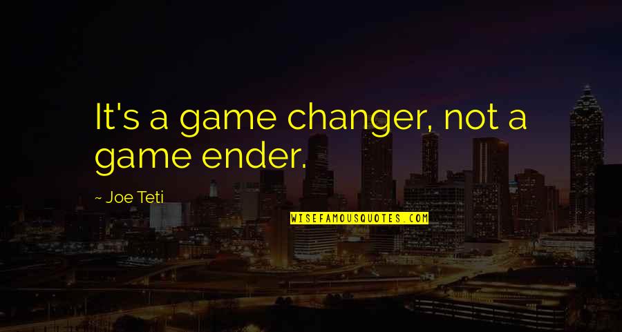 Ender Quotes By Joe Teti: It's a game changer, not a game ender.